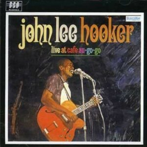 Live At Cafe Au Go-Go - John Lee Hooker