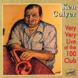 Ken Colyer Very Very Live At The 100 Club - Ken Colyer