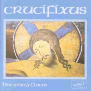 Choral Music of Humphrey Clucas - Crucifixus
