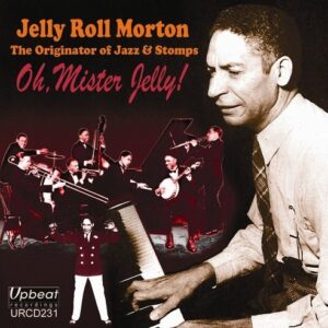 Oh,  Mister Jelly ! - Jelly Roll Morton
