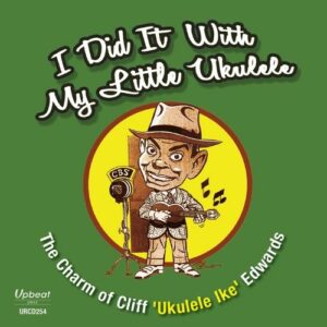 I Did It With My Little Ukulele - Cliff "Ukulele Ike" Edwards