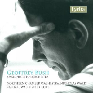 Geoffrey Bush: Small Pieces For Orchestra - Northern Chamber Orchestra - Ward