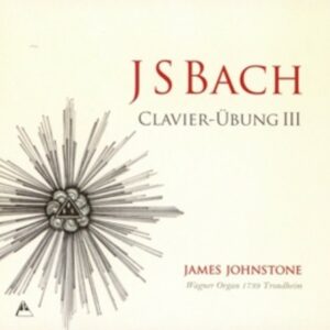 Bach: Clavier-Ubung III - James Johnstone