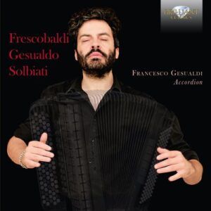 Frescobaldi, Gesualdo, Solbiati: Music For Accordion - Francesco Gesualdi