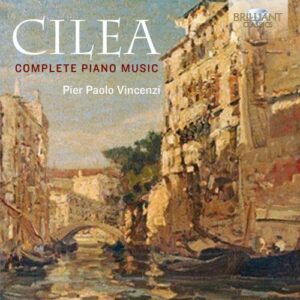 Cilea: Complete Piano Music - Pier Paolo Vincenzi