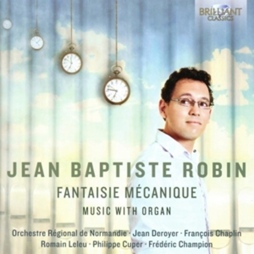 Jean-Baptiste Robin: Fantaisie Mecanique, Music With Organ - Francois Chaplin