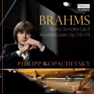 Brahms: Piano Sonata Op.5, Klavierstücke Opp.116-119 - Philipp Kopachevsky