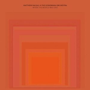 When The World Was One - Matthew Halsall and the Gondwana Orchestra