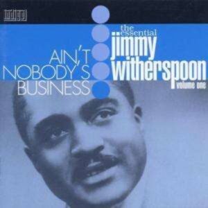Ain't Nobody's Business - Jimmy Witherspoon