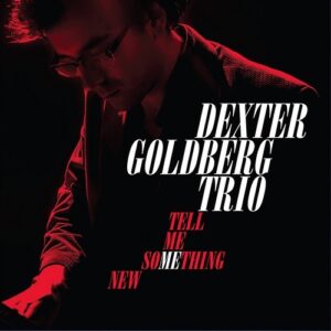 Tell Me Something New - Dexter Goldberg Trio