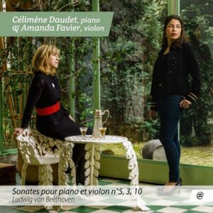 Beethoven: Violin Sonatas Nos.3, 5 & 10 - Célimène Daudet & Amanda Favier