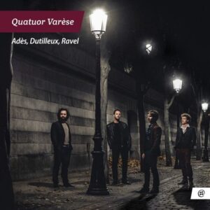 Ades / Dutilleux / Ravel: String Quartets - Quatuor Varèse