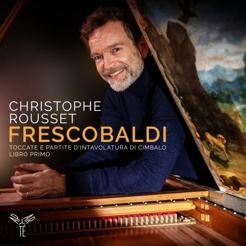 Frescobaldi: Toccate e partite d’intavolatura di cimbalo, libro primo - Christophe Rousset