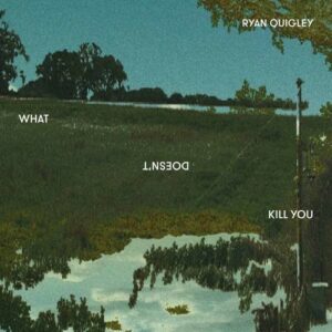 What Doesn't Kill You - Ryan Quigley