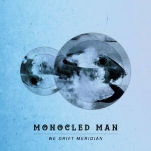 We Drift Meridian - Monocled Man