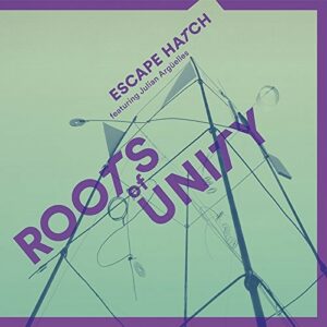 Roots Of Unity - Escape Hatch & Julian Arguelles
