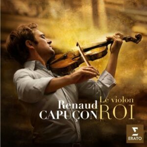 Le Violon Roi - Renaud Capuçon
