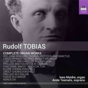 Rudolf Tobias: Complete Organ Works -  Ines Maidre