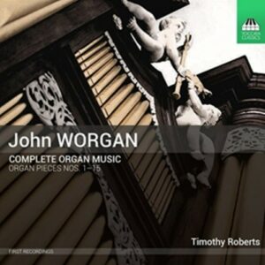 John Worgan: Complete Organ Music - Roberts