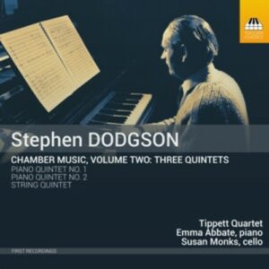 Stephen Dodgson: Chamber Music Volume Two, Three Quintets - Tippett Quartet