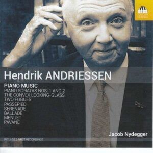 Hendrik Andriessen: Piano Music - Jacob Nydegger