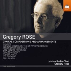 Gregory Rose: Choral Compositions And Arrangements - Latvian Radio Choir