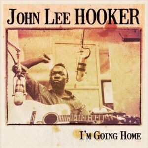 I'm Going Home - John Lee Hooker