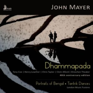 John Mayer: Dhammapada / Portraits Of Bengal / Tantric Dances - London Music Fusions
