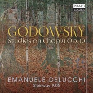 Godowsky: Studien Uber Die Etuden Op. 10 Von F. Chopin - Emanuel Delucchi