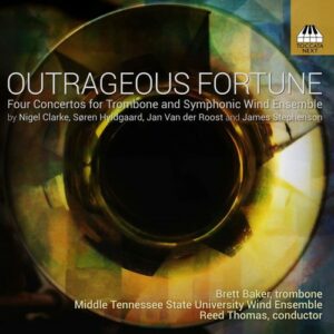 Outrageous Fortune: Four Concertos For Trombone And Symphonic Wind Ensemble - Brett Baker