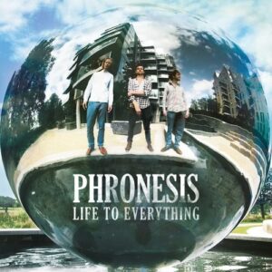 Live To Everything - Phronesis