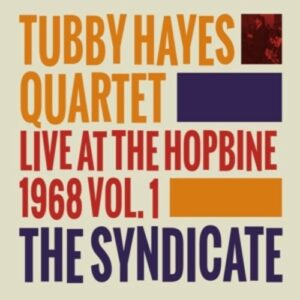 The Syndicate Live At The Hopbine 1968 Vol.1 - Tubby Hayes Quartet