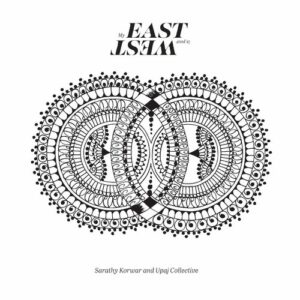 My East Is Your West - Sarathy Korwar & Upaj Collective