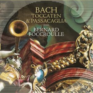 Bach: Toccaten & Passacaglia - Bernard Foccroulle