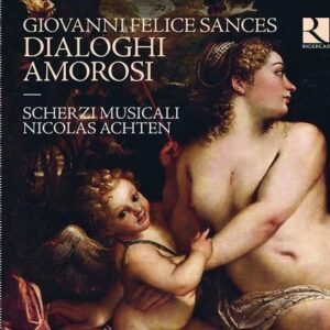 Giovanni Felice Sances : Dialoghi Amorosi - Scherzi Musicale