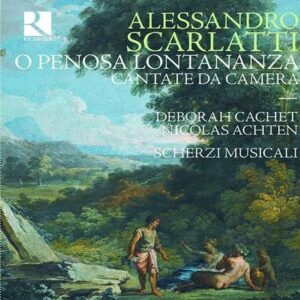 Alessandro Scarlatti: O Penosa Lontananza, Cantate Da Camera - Nicolas Achten