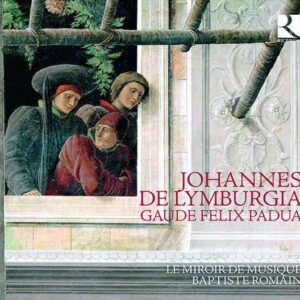 Johannes De Lymburgia: Gaude Felix Padua - Le Miroir De Musique