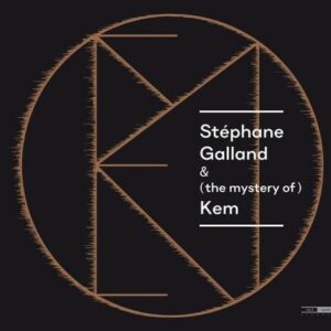Stephane Galland & (the Mystery of) Kem