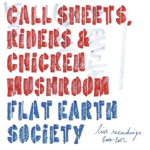 Call Sheets, Riders & Chicken Mushroom - Flat Earth Society