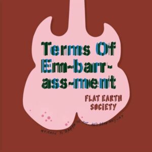 Terms Of Em-Barr-Ass-Ment - Flat Earth Society