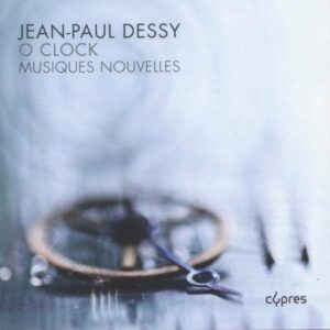 Jean-Paul Dessy: O Clock - Musiques Nouvelles