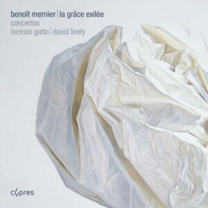 Benoit Mernier: La Grace Exilee / Concertos