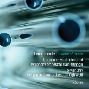 Benoit Mernier: A Wake Of Music - Olivier Latry