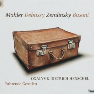 Mahler / Debussy / Zemlinsky / Busoni: Fahrende Gesellen