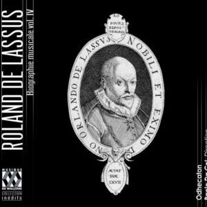 Roland De Lassus: Roland De Lassus, Biographie Musica - Odhecaton - Da Col