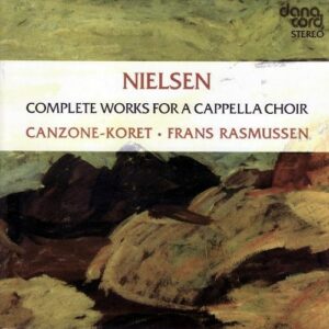 Carl Nielsen (1865-1930): Complete Works For A Capella Choir - Canzone Choir