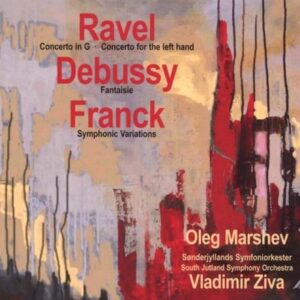 Debussy, Franck Ravel: Piano Concerto, Fantaisie - Oleg Marshev (piano)