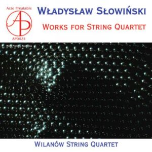 Wladyslaw Slowinski : Quatuors à cordes. Quatuor Wilanow.
