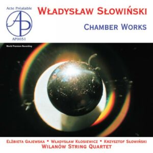 Wladyslaw Slowinski : Musique de chambre. Gajewska, Klosiewicz, Slowinski, Quatuor Wilanow.