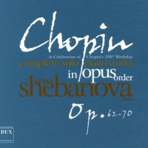 Chopin : L'intégrale de la musique pour piano seul, vol. 10. Shebanova.